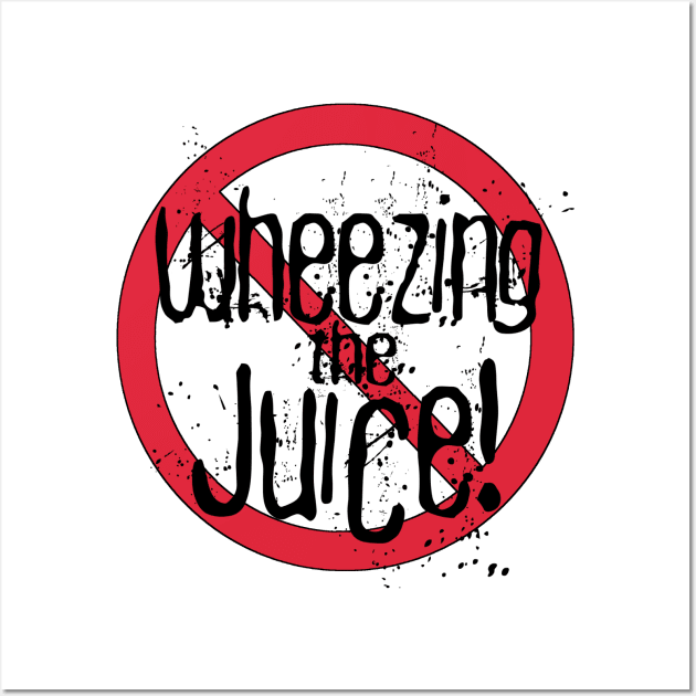 No! Wheezing the Juice! Wall Art by Dueling Decades